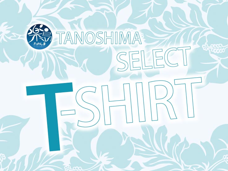 TANOSHIMA SELECT T-SHIRT